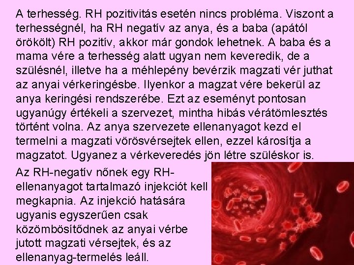 A terhesség. RH pozitivitás esetén nincs probléma. Viszont a terhességnél, ha RH negatív az