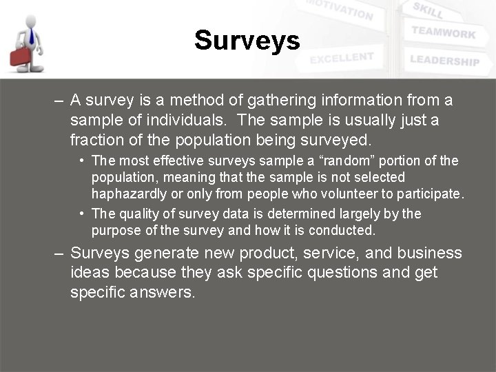 Surveys – A survey is a method of gathering information from a sample of