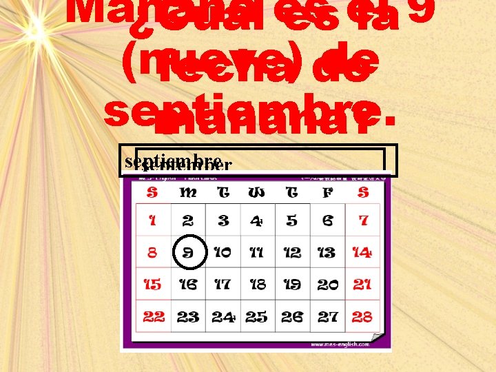 Mañana ¿Cuál es es el la 9 (nueve) de fecha de septiembre. mañana? septiembre