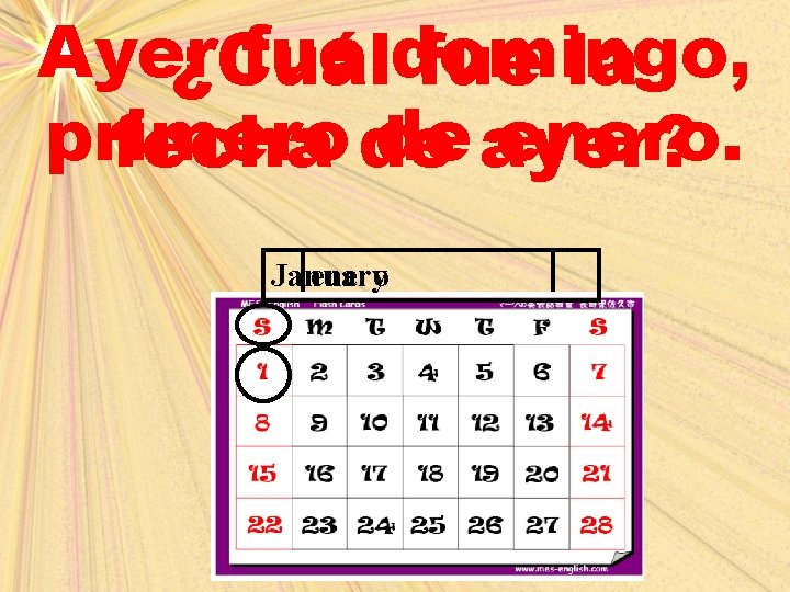 Ayer fue domingo, ¿Cuál fue la primero de ayer? enero. fecha de January enero
