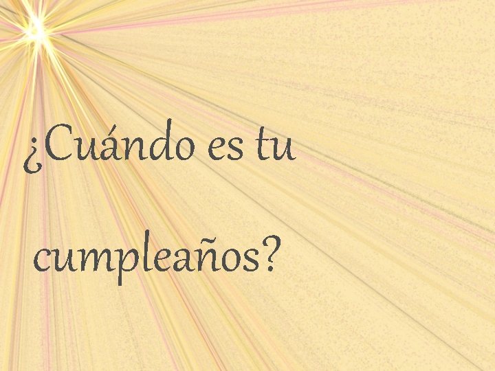 ¿Cuándo es tu cumpleaños? 