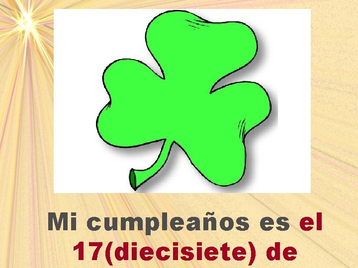 Mi cumpleaños es el 17(diecisiete) de 