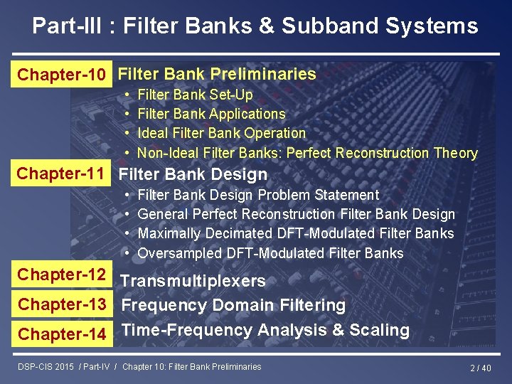 Part-III : Filter Banks & Subband Systems Chapter-10 Filter Bank Preliminaries • • Filter