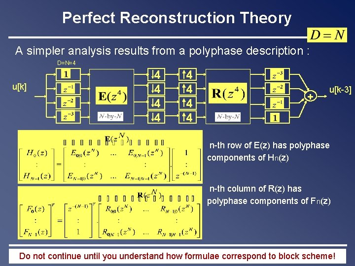 Perfect Reconstruction Theory A simpler analysis results from a polyphase description : D=N=4 u[k]