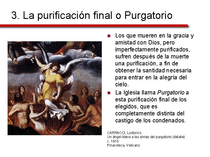 3. La purificación final o Purgatorio n n Los que mueren en la gracia