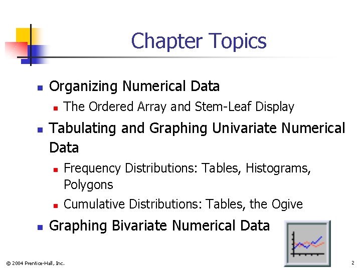 Chapter Topics n Organizing Numerical Data n n Tabulating and Graphing Univariate Numerical Data