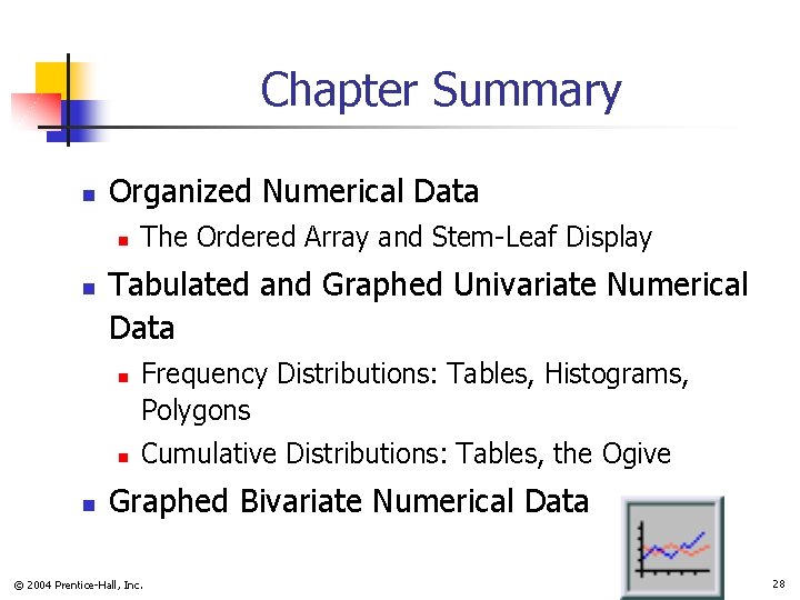 Chapter Summary n Organized Numerical Data n n Tabulated and Graphed Univariate Numerical Data