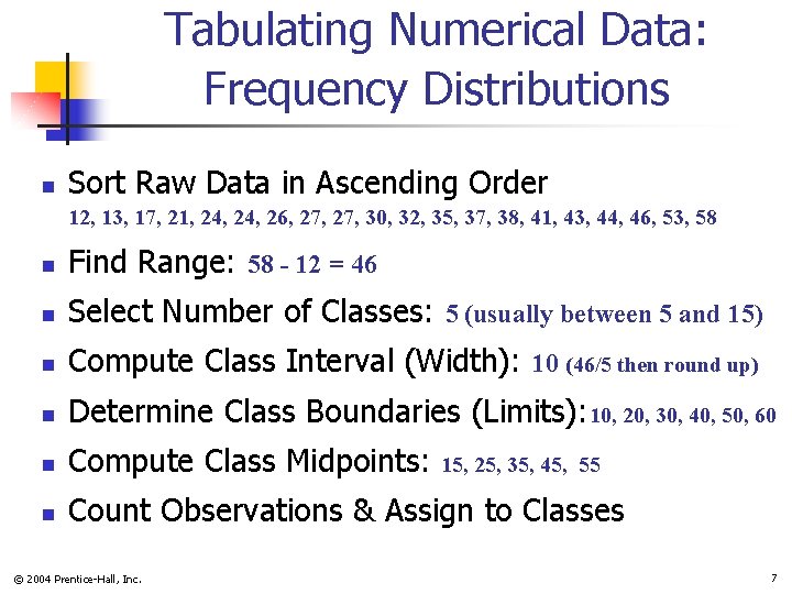 Tabulating Numerical Data: Frequency Distributions n Sort Raw Data in Ascending Order 12, 13,