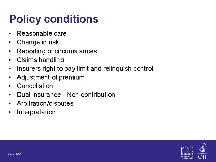 Policy conditions • • • Reasonable care Change in risk Reporting of circumstances Claims