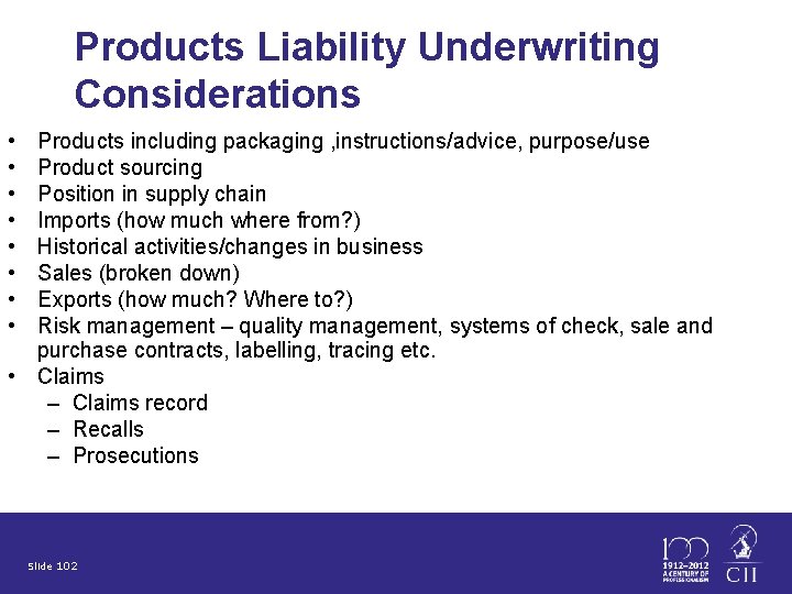 Products Liability Underwriting Considerations • • Products including packaging , instructions/advice, purpose/use Product sourcing