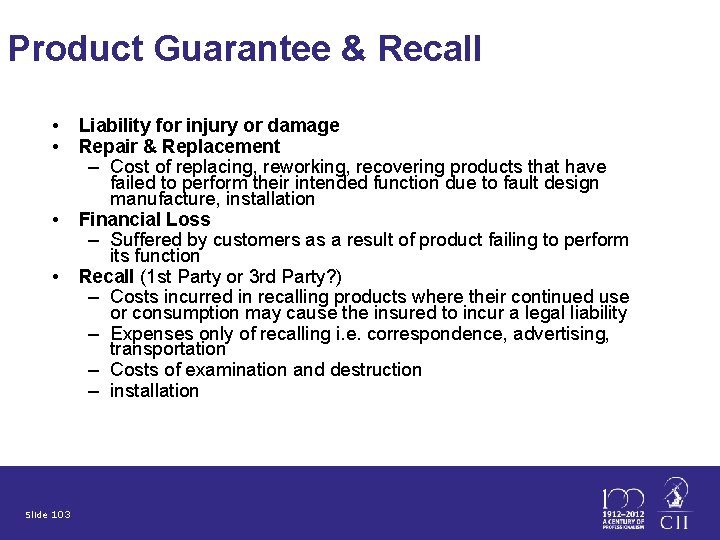 Product Guarantee & Recall • • Slide 103 Liability for injury or damage Repair