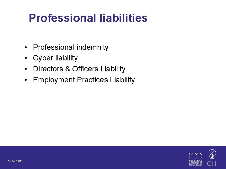 Professional liabilities • • Slide 105 Professional indemnity Cyber liability Directors & Officers Liability