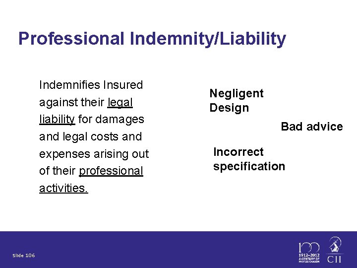 Professional Indemnity/Liability Indemnifies Insured against their legal liability for damages and legal costs and