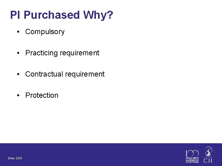 PI Purchased Why? • Compulsory • Practicing requirement • Contractual requirement • Protection Slide