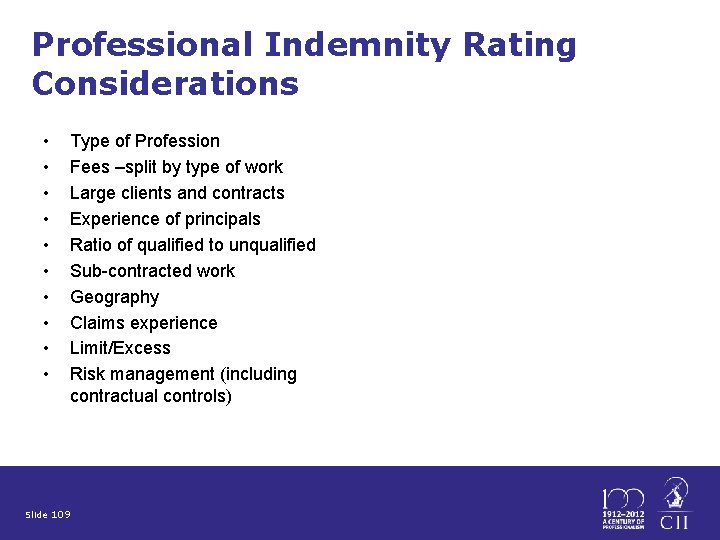 Professional Indemnity Rating Considerations • • • Slide 109 Type of Profession Fees –split