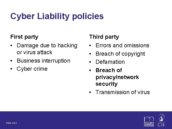 Cyber Liability policies First party Third party • Damage due to hacking or virus