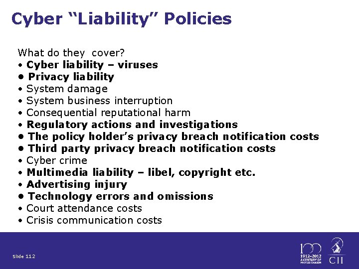 Cyber “Liability” Policies What do they cover? • Cyber liability – viruses • Privacy