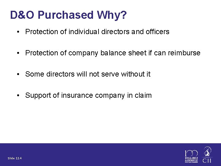 D&O Purchased Why? • Protection of individual directors and officers • Protection of company