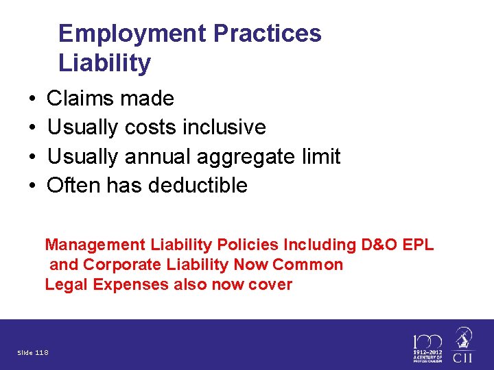 Employment Practices Liability • • Claims made Usually costs inclusive Usually annual aggregate limit