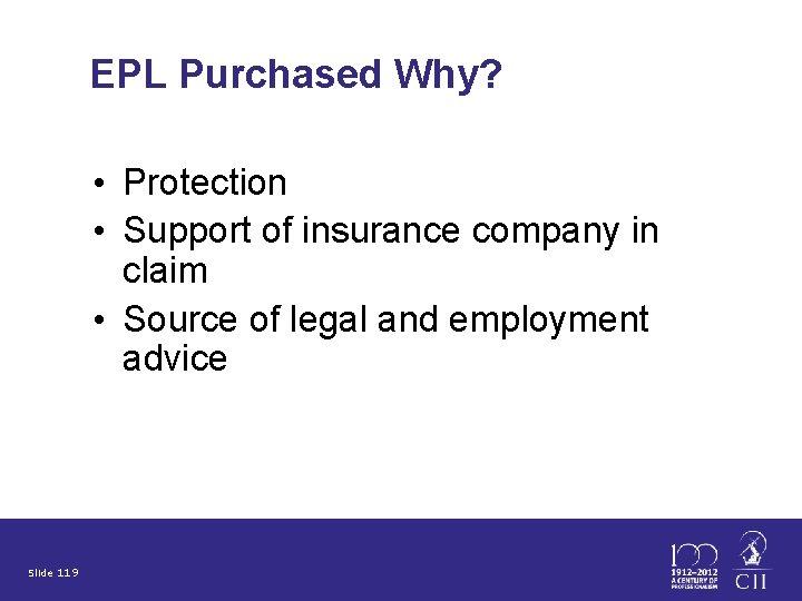 EPL Purchased Why? • Protection • Support of insurance company in claim • Source