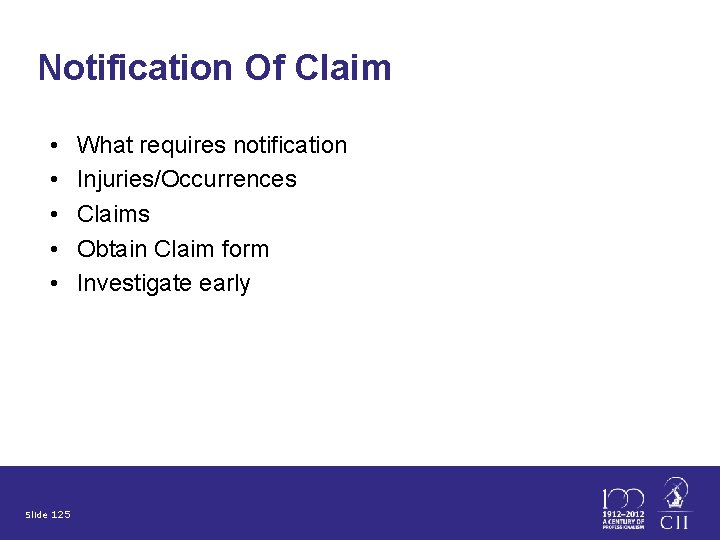 Notification Of Claim • • • Slide 125 What requires notification Injuries/Occurrences Claims Obtain
