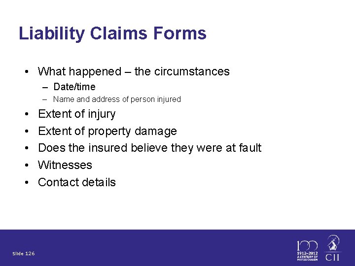 Liability Claims Forms • What happened – the circumstances – Date/time – Name and