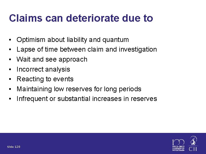 Claims can deteriorate due to • • Optimism about liability and quantum Lapse of