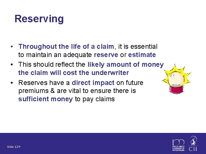 Reserving • Throughout the life of a claim, it is essential to maintain an