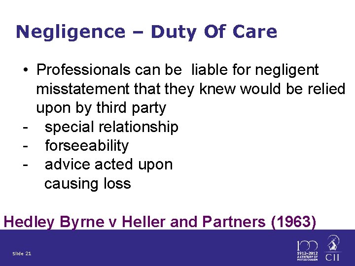 Negligence – Duty Of Care • Professionals can be liable for negligent misstatement that