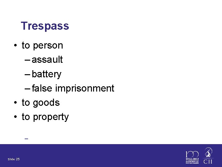 Trespass • to person – assault – battery – false imprisonment • to goods