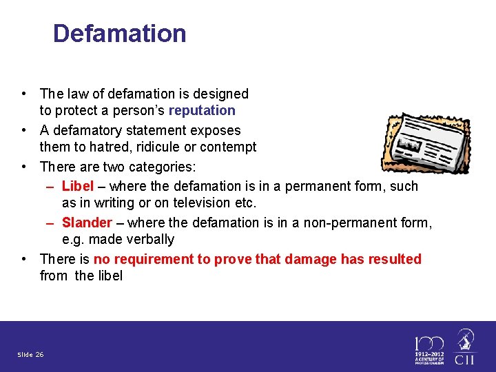 Defamation • The law of defamation is designed to protect a person’s reputation •