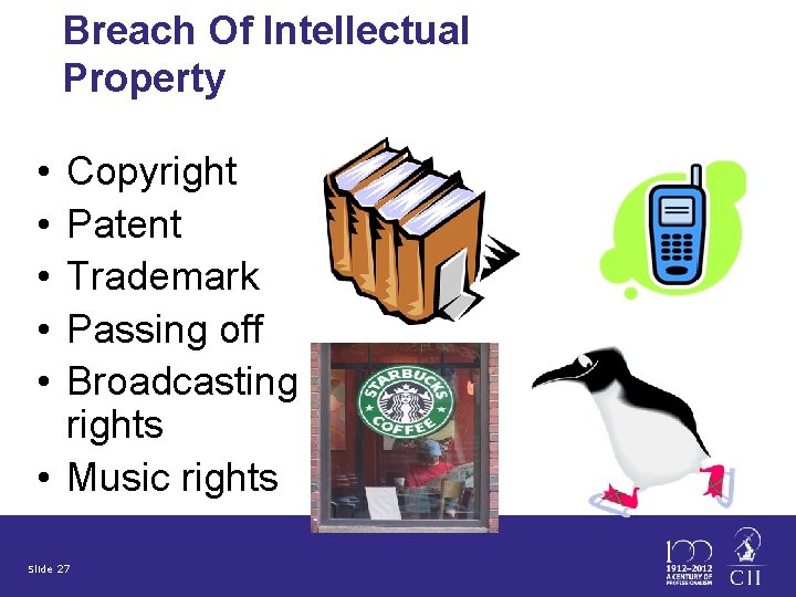 Breach Of Intellectual Property • • • Copyright Patent Trademark Passing off Broadcasting rights