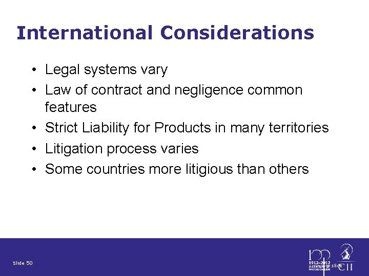 International Considerations • Legal systems vary • Law of contract and negligence common features
