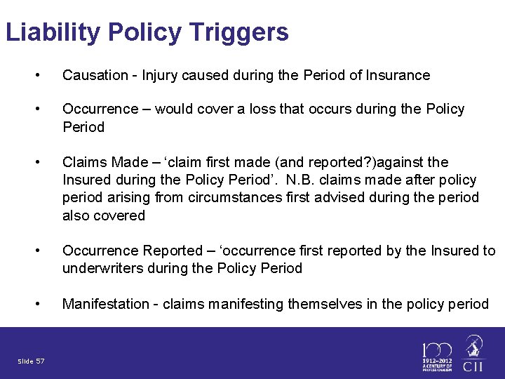 Liability Policy Triggers • Causation - Injury caused during the Period of Insurance •