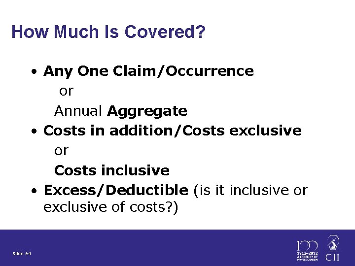 How Much Is Covered? • Any One Claim/Occurrence or Annual Aggregate • Costs in