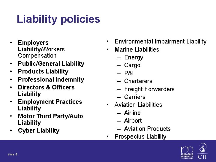 Liability policies • Employers Liability/Workers Compensation • Public/General Liability • Products Liability • Professional