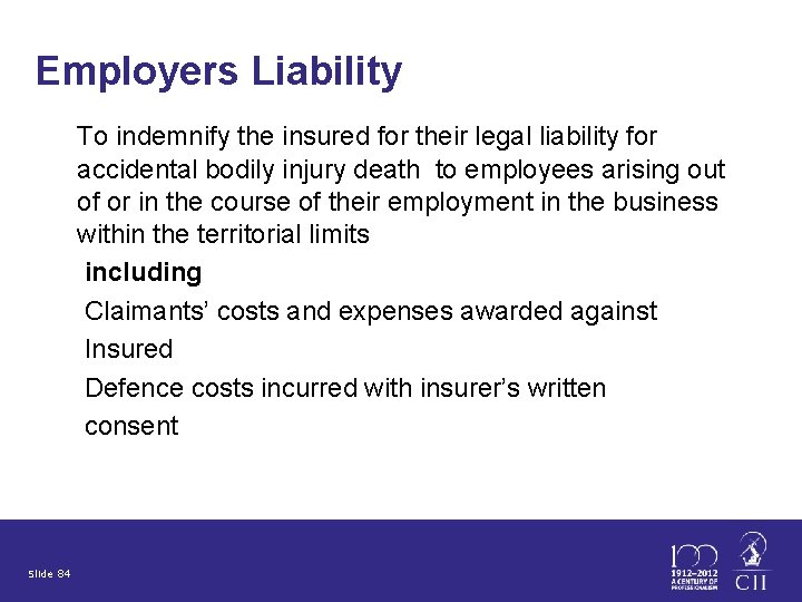 Employers Liability To indemnify the insured for their legal liability for accidental bodily injury