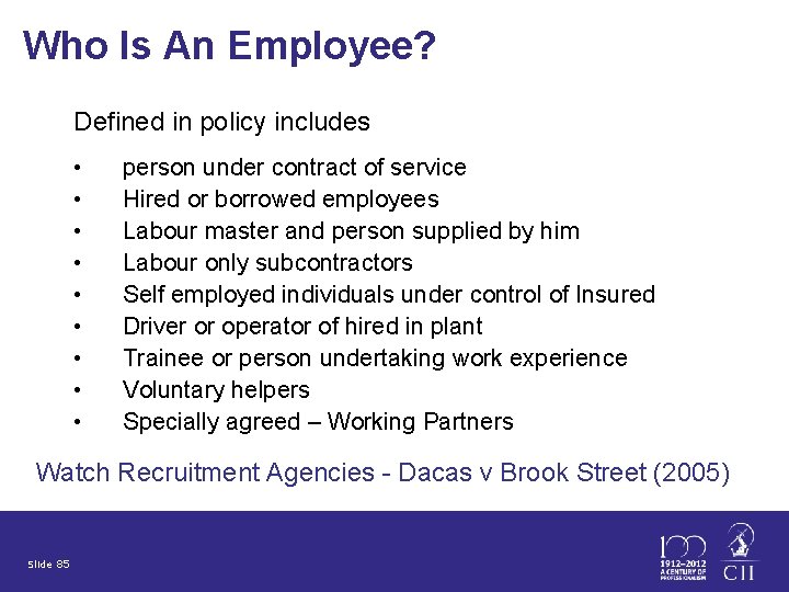 Who Is An Employee? Defined in policy includes • • • person under contract