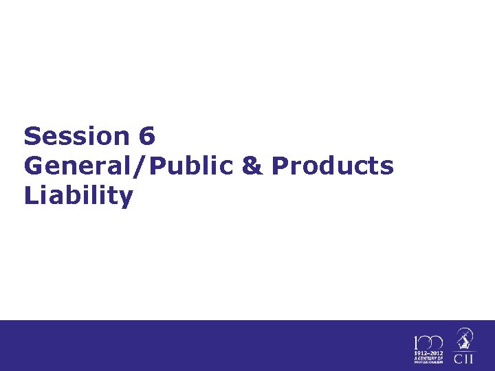 Session 6 General/Public & Products Liability 