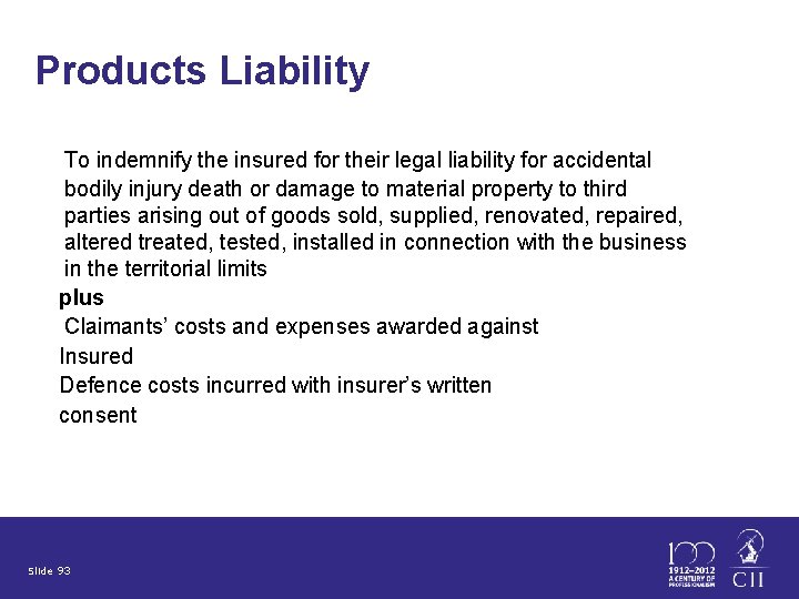 Products Liability To indemnify the insured for their legal liability for accidental bodily injury