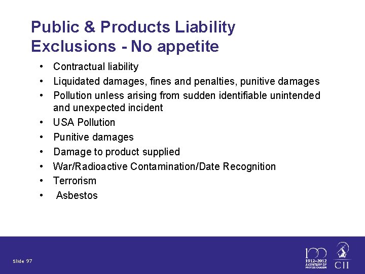 Public & Products Liability Exclusions - No appetite • Contractual liability • Liquidated damages,