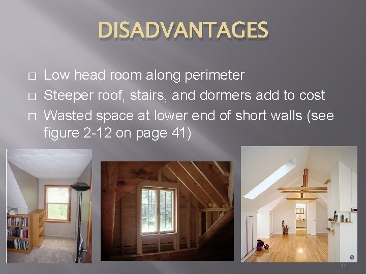 DISADVANTAGES � � � Low head room along perimeter Steeper roof, stairs, and dormers