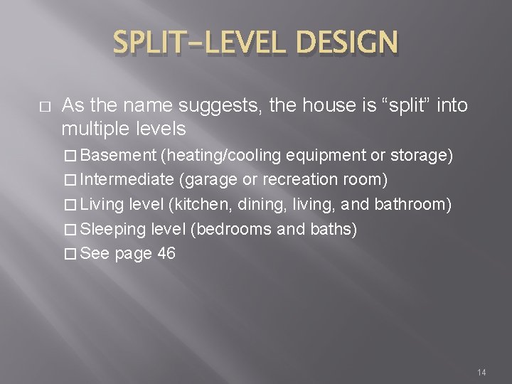 SPLIT-LEVEL DESIGN � As the name suggests, the house is “split” into multiple levels