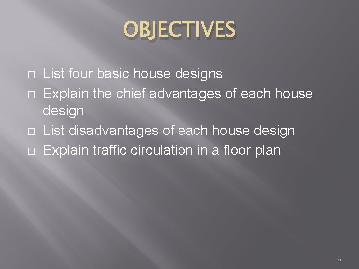 OBJECTIVES � � List four basic house designs Explain the chief advantages of each