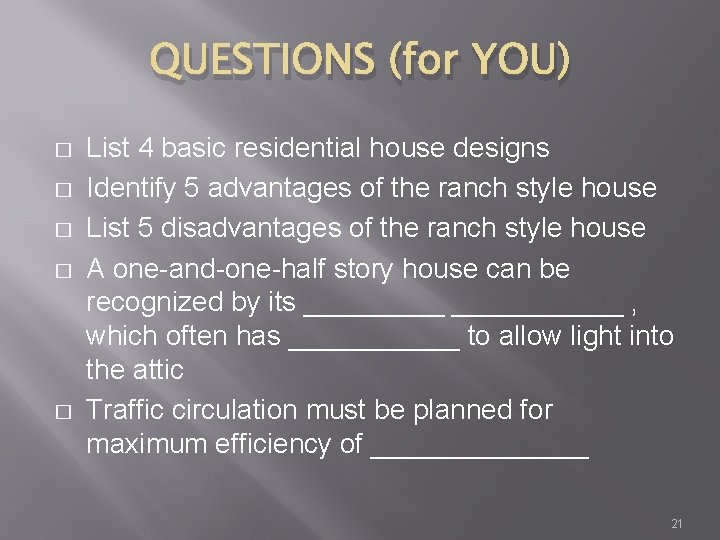 QUESTIONS (for YOU) � � � List 4 basic residential house designs Identify 5