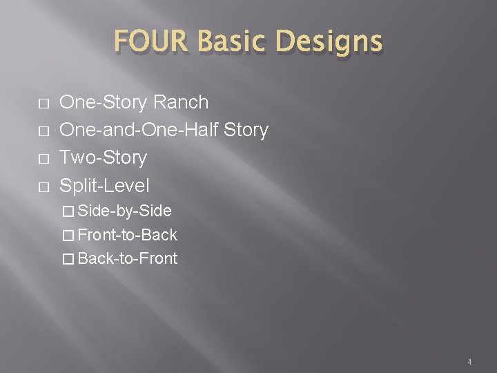 FOUR Basic Designs � � One-Story Ranch One-and-One-Half Story Two-Story Split-Level � Side-by-Side �