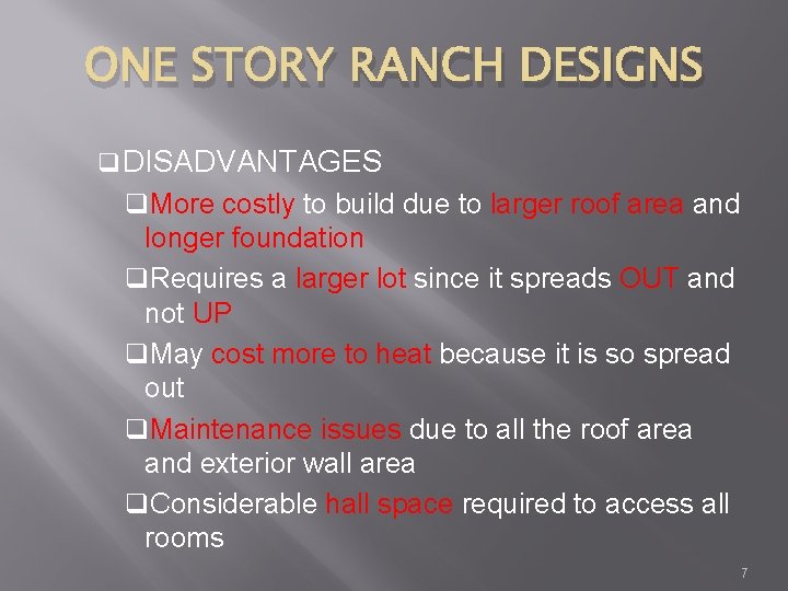 ONE STORY RANCH DESIGNS q DISADVANTAGES q. More costly to build due to larger
