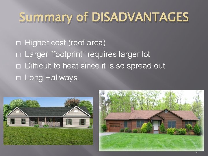 Summary of DISADVANTAGES � � Higher cost (roof area) Larger “footprint” requires larger lot