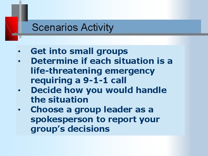 Scenarios Activity • • Get into small groups Determine if each situation is a