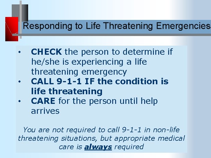 Responding to Life Threatening Emergencies • • • CHECK the person to determine if